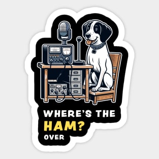 Where's the Ham, funny and cute dog ham-radio operator talking on the microphone and asking where the Ham is. Sticker